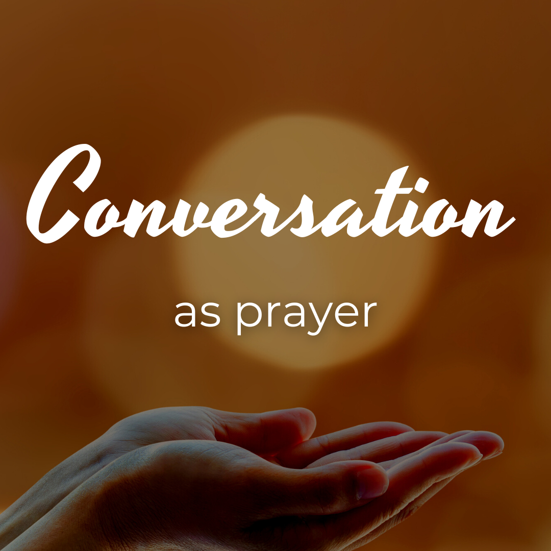 Conversation as Prayer